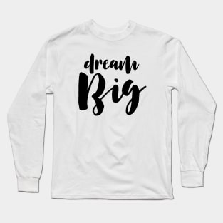 Dream Big Long Sleeve T-Shirt